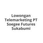 Lowongan Telemarketing PT Soegee Futures Sukabumi Terbaru [Cepat]
