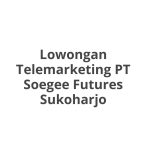 Lowongan Telemarketing PT Soegee Futures Sukoharjo Tahun 2026 [Resmi]