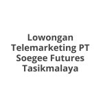 Lowongan Telemarketing PT Soegee Futures Tasikmalaya Tahun 2026 [Cepat]