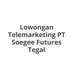 Lowongan Telemarketing PT Soegee Futures Tegal Tahun 2026 [Cepat]