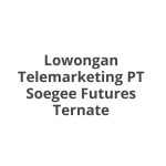 Lowongan Telemarketing PT Soegee Futures Ternate Tahun 2026 [Apply]