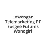 Lowongan Telemarketing PT Soegee Futures Wonogiri Tahun 2026 [Resmi]